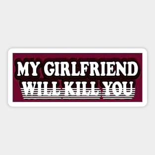 Copy of please stay away dont flirt with me my girlfriend will kill you Sticker